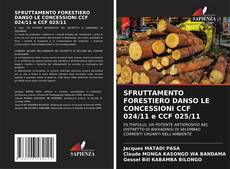 Couverture de SFRUTTAMENTO FORESTIERO DANSO LE CONCESSIONI CCF 024/11 e CCF 025/11