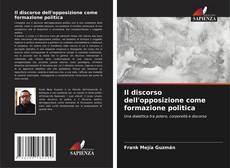 Copertina di Il discorso dell'opposizione come formazione politica