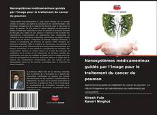 Capa do livro de Nanosystèmes médicamenteux guidés par l'image pour le traitement du cancer du poumon 
