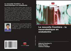 Portada del libro de La nouvelle frontière - la nanorobotique en endodontie