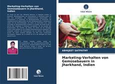 Обложка Marketing-Verhalten von Gemüsebauern in Jharkhand, Indien