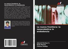 Copertina di La nuova frontiera: la nanorobotica in endodonzia