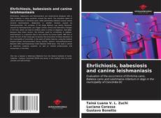 Ehrlichiosis, babesiosis and canine leishmaniasis的封面