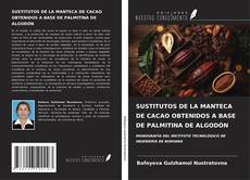 Buchcover von SUSTITUTOS DE LA MANTECA DE CACAO OBTENIDOS A BASE DE PALMITINA DE ALGODÓN