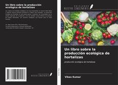 Bookcover of Un libro sobre la producción ecológica de hortalizas