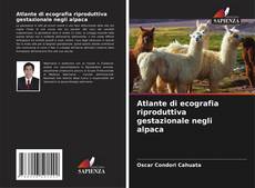 Couverture de Atlante di ecografia riproduttiva gestazionale negli alpaca