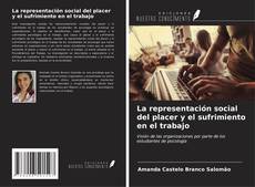 Bookcover of La representación social del placer y el sufrimiento en el trabajo