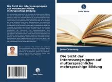 Capa do livro de Die Sicht der Interessengruppen auf muttersprachliche mehrsprachige Bildung 