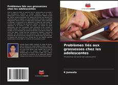 Copertina di Problèmes liés aux grossesses chez les adolescentes