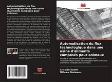 Portada del libro de Automatisation du flux technologique dans une usine d'aliments composés pour animaux