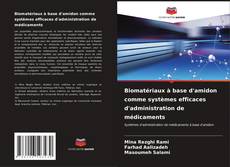 Bookcover of Biomatériaux à base d'amidon comme systèmes efficaces d'administration de médicaments