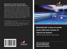 Bookcover of Biomateriali a base di amido come efficienti sistemi di rilascio di farmaci