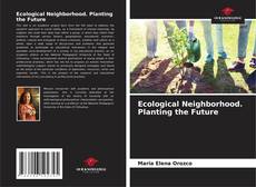 Capa do livro de Ecological Neighborhood. Planting the Future 