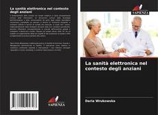 Bookcover of La sanità elettronica nel contesto degli anziani