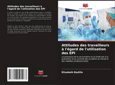 Bookcover of Attitudes des travailleurs à l'égard de l'utilisation des EPI