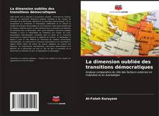 La dimension oubliée des transitions démocratiques kitap kapağı