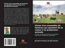 Portada del libro de Vision d'un ensemble de facteurs qui ajoutent de la valeur à la production animale