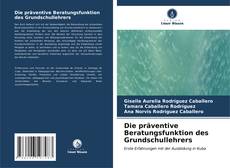Capa do livro de Die präventive Beratungsfunktion des Grundschullehrers 