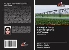Bookcover of La logica fuzzy nell'ingegneria dell'acqua