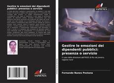 Bookcover of Gestire le emozioni dei dipendenti pubblici: presenza o servizio