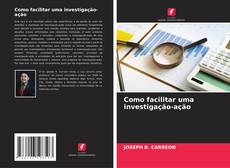 Copertina di Como facilitar uma investigação-ação