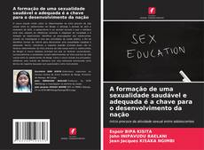 Copertina di A formação de uma sexualidade saudável e adequada é a chave para o desenvolvimento da nação