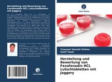 Portada del libro de Herstellung und Bewertung von Fexofenadin HCL Lutschtabletten mit Jaggery