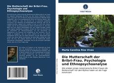 Bookcover of Die Mutterschaft der Bribri-Frau. Psychologie und Ethnopsychoanalyse