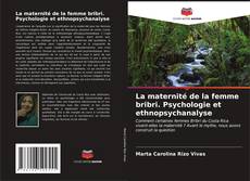 Bookcover of La maternité de la femme bribri. Psychologie et ethnopsychanalyse