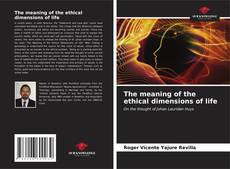 Bookcover of The meaning of the ethical dimensions of life