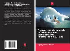 O papel dos sistemas de informação e das tecnologias da informação no 12º ano kitap kapağı