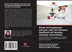 Capa do livro de Étude d'Ureaplasma parvum chez les femmes souffrant de fausses couches récurrentes 
