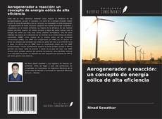 Capa do livro de Aerogenerador a reacción: un concepto de energía eólica de alta eficiencia 