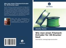 Bookcover of Wie man einen Filament-Extruder für 3D-Drucker baut