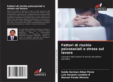 Copertina di Fattori di rischio psicosociali e stress sul lavoro