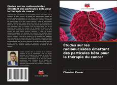 Portada del libro de Études sur les radionucléides émettant des particules bêta pour la thérapie du cancer