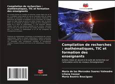 Copertina di Compilation de recherches : mathématiques, TIC et formation des enseignants