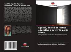 Bookcover of Égalité, équité et justice éducative : ouvrir la porte à tous