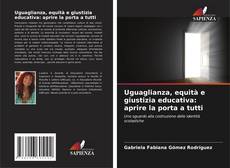 Обложка Uguaglianza, equità e giustizia educativa: aprire la porta a tutti