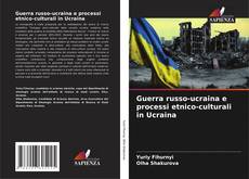Bookcover of Guerra russo-ucraina e processi etnico-culturali in Ucraina