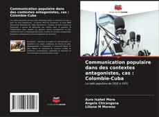 Copertina di Communication populaire dans des contextes antagonistes, cas : Colombie-Cuba