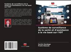 Bookcover of Système de surveillance de la santé et d'assistance à la vie basé sur l'IOT