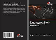 Bookcover of Una visione politica e sociale attraverso la caricatura