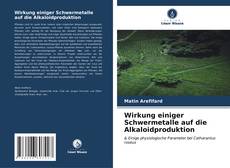Bookcover of Wirkung einiger Schwermetalle auf die Alkaloidproduktion