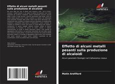 Bookcover of Effetto di alcuni metalli pesanti sulla produzione di alcaloidi
