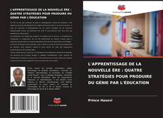 Buchcover von L'APPRENTISSAGE DE LA NOUVELLE ÈRE : QUATRE STRATÉGIES POUR PRODUIRE DU GÉNIE PAR L'ÉDUCATION