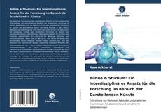 Buchcover von Bühne & Studium: Ein interdisziplinärer Ansatz für die Forschung im Bereich der Darstellenden Künste