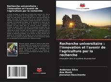 Bookcover of Recherche universitaire : l'innovation et l'avenir de l'agriculture par la recherche