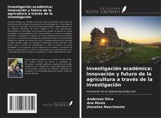 Portada del libro de Investigación académica: innovación y futuro de la agricultura a través de la investigación