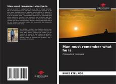 Couverture de Man must remember what he is